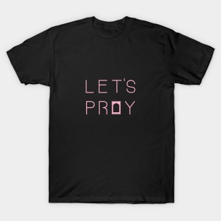 Let's Pray 2 Pink T-Shirt